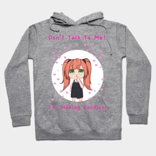 Don't Talk To Me! I'm Making Candles Hoodie